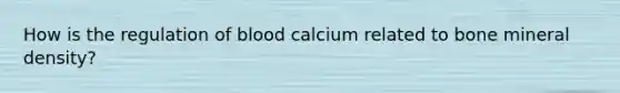 How is the regulation of blood calcium related to bone mineral density?