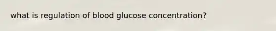 what is regulation of blood glucose concentration?