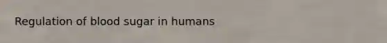Regulation of blood sugar in humans