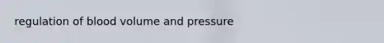 regulation of blood volume and pressure