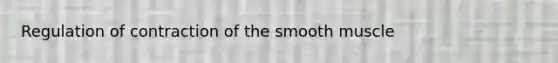 Regulation of contraction of the smooth muscle