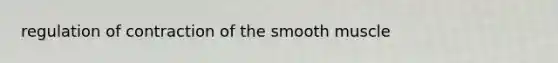 regulation of contraction of the smooth muscle