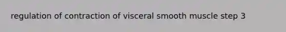 regulation of contraction of visceral smooth muscle step 3