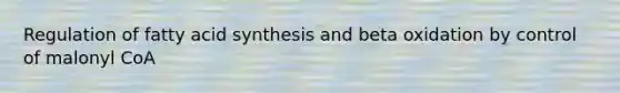 Regulation of fatty acid synthesis and beta oxidation by control of malonyl CoA