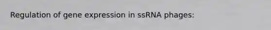 Regulation of gene expression in ssRNA phages: