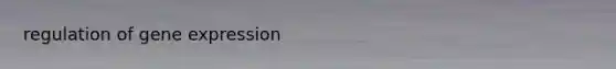 regulation of <a href='https://www.questionai.com/knowledge/kFtiqWOIJT-gene-expression' class='anchor-knowledge'>gene expression</a>