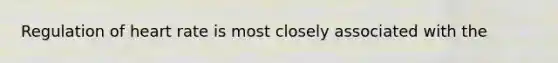 Regulation of heart rate is most closely associated with the