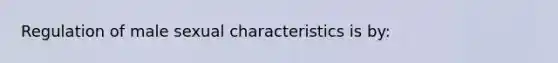 Regulation of male sexual characteristics is by: