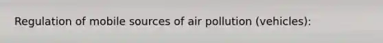 Regulation of mobile sources of air pollution (vehicles):