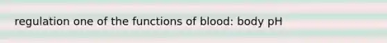 regulation one of the functions of blood: body pH