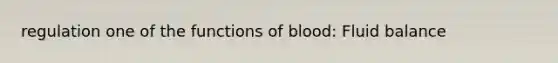 regulation one of the functions of blood: Fluid balance