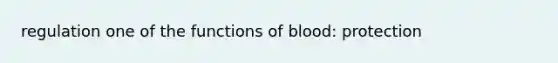 regulation one of the functions of blood: protection