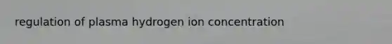 regulation of plasma hydrogen ion concentration