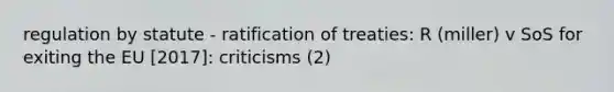 regulation by statute - ratification of treaties: R (miller) v SoS for exiting the EU [2017]: criticisms (2)