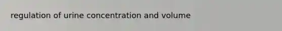 regulation of urine concentration and volume