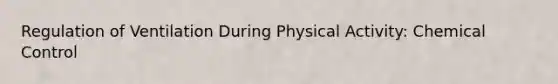 Regulation of Ventilation During Physical Activity: Chemical Control