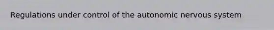 Regulations under control of the autonomic nervous system