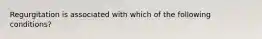 Regurgitation is associated with which of the following conditions?