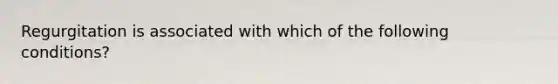 Regurgitation is associated with which of the following conditions?