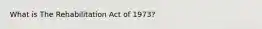 What is The Rehabilitation Act of 1973?