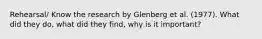 Rehearsal/ Know the research by Glenberg et al. (1977). What did they do, what did they find, why is it important?