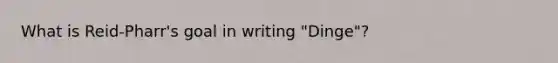 What is Reid-Pharr's goal in writing "Dinge"?