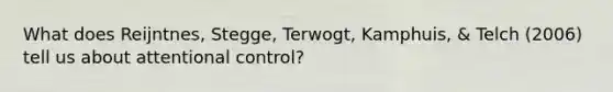 What does Reijntnes, Stegge, Terwogt, Kamphuis, & Telch (2006) tell us about attentional control?