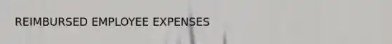 REIMBURSED EMPLOYEE EXPENSES