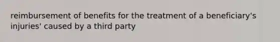 reimbursement of benefits for the treatment of a beneficiary's injuries' caused by a third party