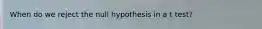 When do we reject the null hypothesis in a t test?