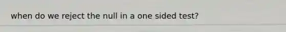 when do we reject the null in a one sided test?