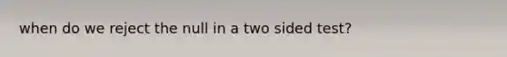 when do we reject the null in a two sided test?