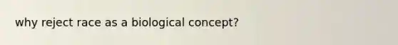 why reject race as a biological concept?