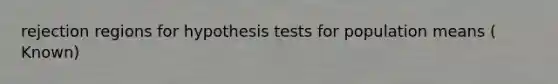 rejection regions for hypothesis tests for population means ( Known)