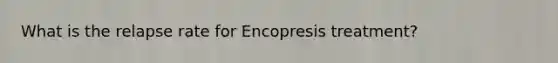 What is the relapse rate for Encopresis treatment?