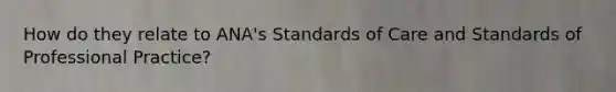 How do they relate to ANA's Standards of Care and Standards of Professional Practice?