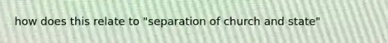 how does this relate to "separation of church and state"