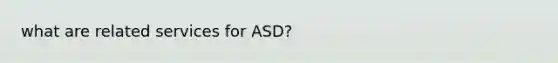 what are related services for ASD?