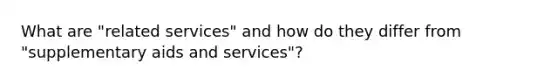 What are "related services" and how do they differ from "supplementary aids and services"?