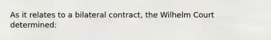 As it relates to a bilateral contract, the Wilhelm Court determined: