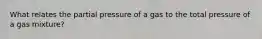 What relates the partial pressure of a gas to the total pressure of a gas mixture?