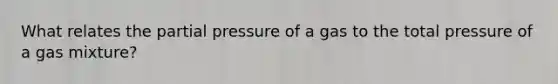 What relates the partial pressure of a gas to the total pressure of a gas mixture?