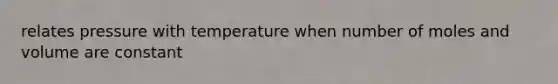 relates pressure with temperature when number of moles and volume are constant