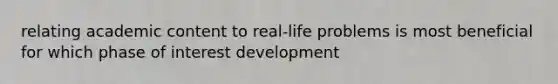 relating academic content to real-life problems is most beneficial for which phase of interest development