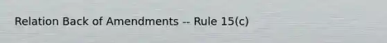 Relation Back of Amendments -- Rule 15(c)