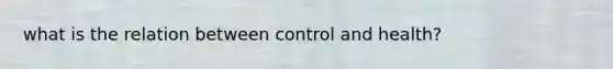 what is the relation between control and health?