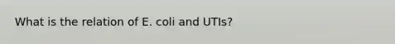 What is the relation of E. coli and UTIs?