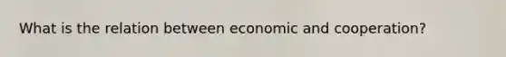 What is the relation between economic and cooperation?