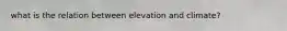 what is the relation between elevation and climate?