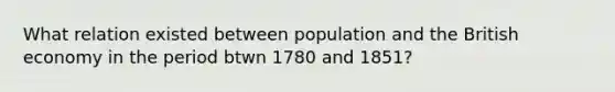 What relation existed between population and the British economy in the period btwn 1780 and 1851?